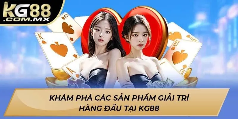 Khám phá các sản phẩm giải trí hàng đầu tại KG88 Khám phá các sản phẩm giải trí hàng đầu tại KG88