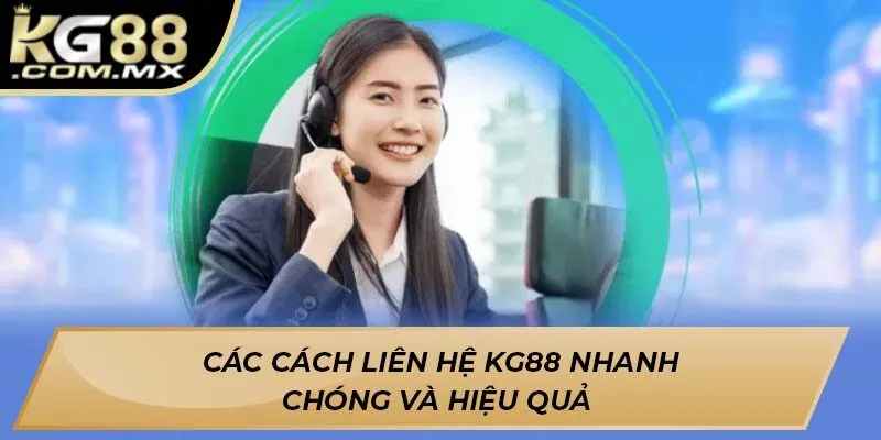 Các cách liên hệ Kg88 nhanh chóng và hiệu quả Các cách liên hệ Kg88 nhanh chóng và hiệu quả