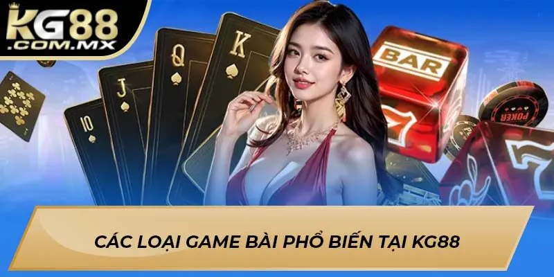 Các loại game bài phổ biến tại KG88 Các loại game bài phổ biến tại KG88
