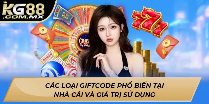 Các loại Giftcode phổ biến tại nhà cái và giá trị sử dụng Các loại Giftcode phổ biến tại nhà cái và giá trị sử dụng