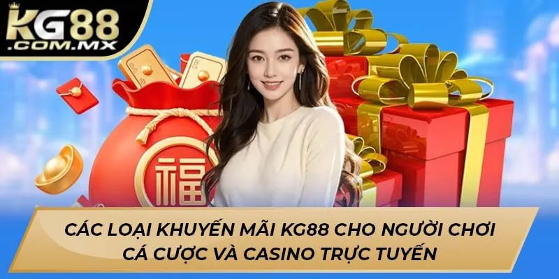 Các loại khuyến mãi Kg88 cho người chơi cá cược và casino trực tuyến