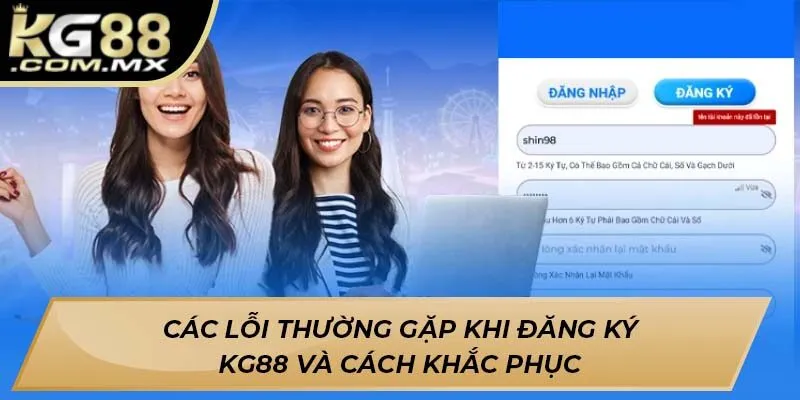 Các lỗi thường gặp khi đăng ký KG88 và cách khắc phục
