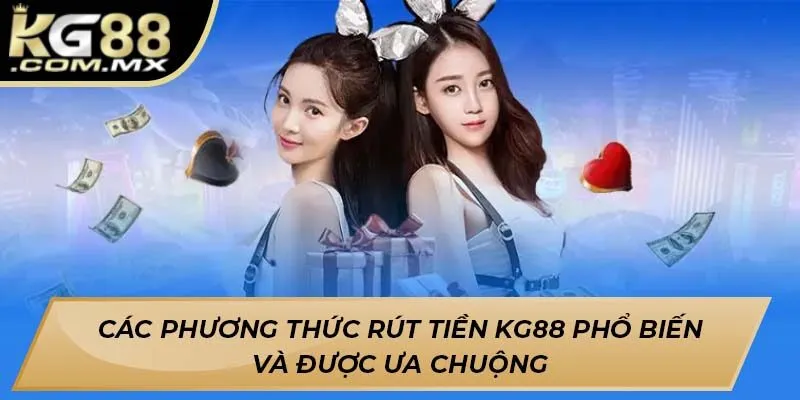 Các phương thức rút tiền KG88 phổ biến và được ưa chuộng Các phương thức rút tiền KG88 phổ biến và được ưa chuộng