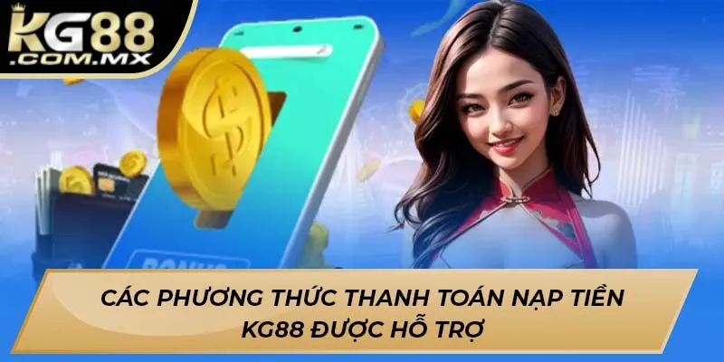 Các phương thức thanh toán nạp tiền KG88 được hỗ trợ