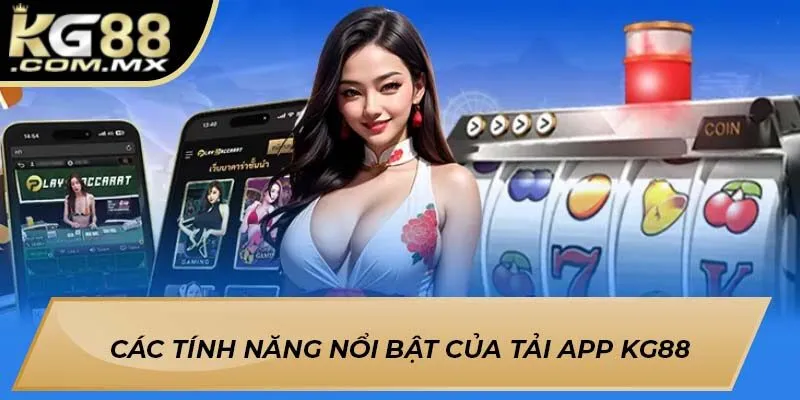 Các tính năng nổi bật của Tải app KG88 Các tính năng nổi bật của Tải app KG88