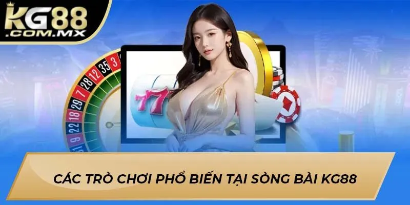Các trò chơi phổ biến tại sòng bài KG88 Các trò chơi phổ biến tại sòng bài KG88