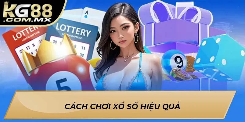 Cách chơi xổ số hiệu quả Cách chơi xổ số hiệu quả
