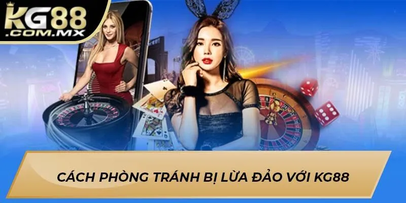 Cách phòng tránh bị lừa đảo với Kg88