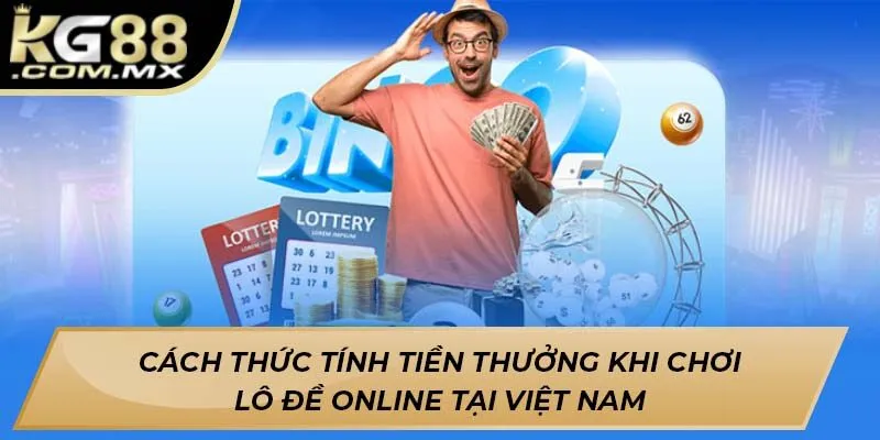 Cách thức tính tiền thưởng khi chơi lô đề online tại Việt Nam