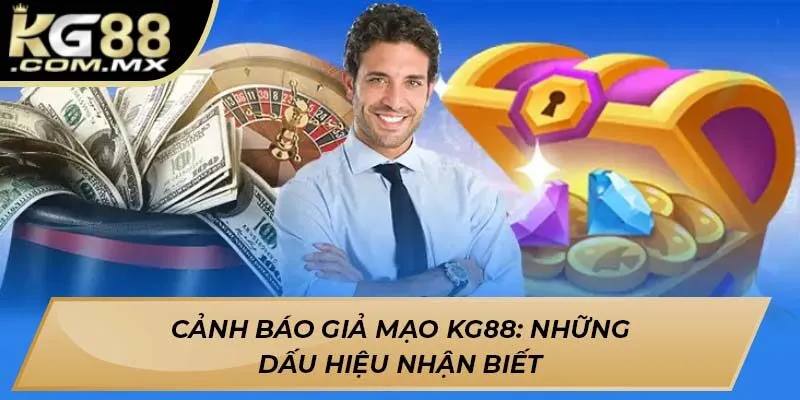 Cảnh báo giả mạo Kg88: Những dấu hiệu nhận biết