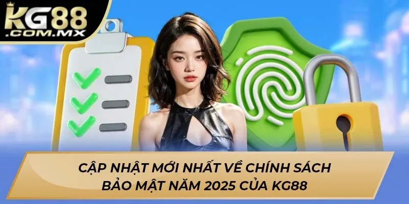 Cập nhật mới nhất về chính sách bảo mật năm 2025 của Kg88 Cập nhật mới nhất về chính sách bảo mật năm 2025 của Kg88