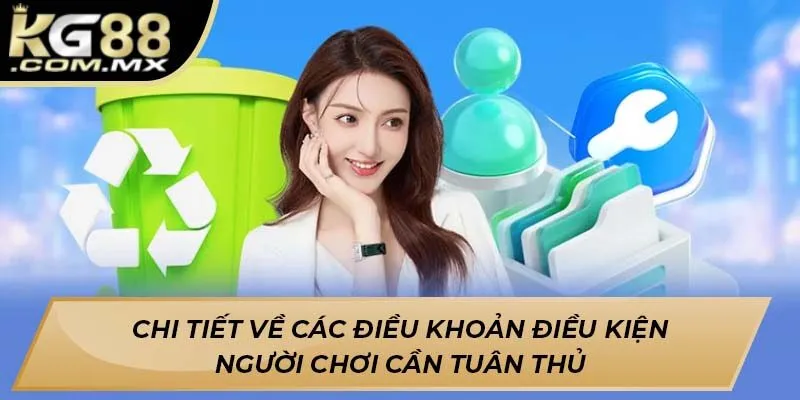 Chi tiết về các điều khoản điều kiện người chơi cần tuân thủ Chi tiết về các điều khoản điều kiện người chơi cần tuân thủ