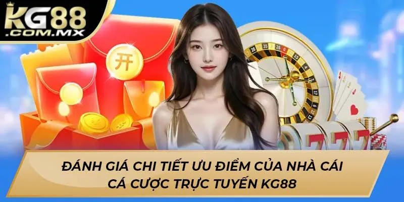 Đánh giá chi tiết ưu điểm của nhà cái cá cược trực tuyến Kg88