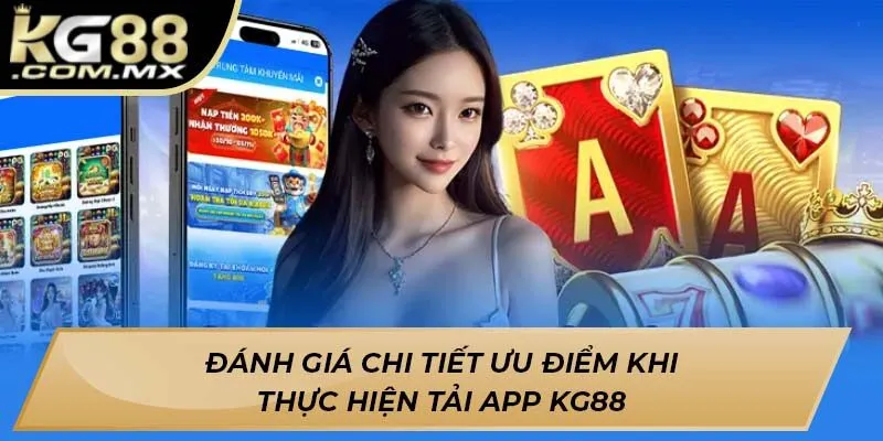 Đánh giá chi tiết ưu điểm khi thực hiện Tải app KG88 Đánh giá chi tiết ưu điểm khi thực hiện Tải app KG88