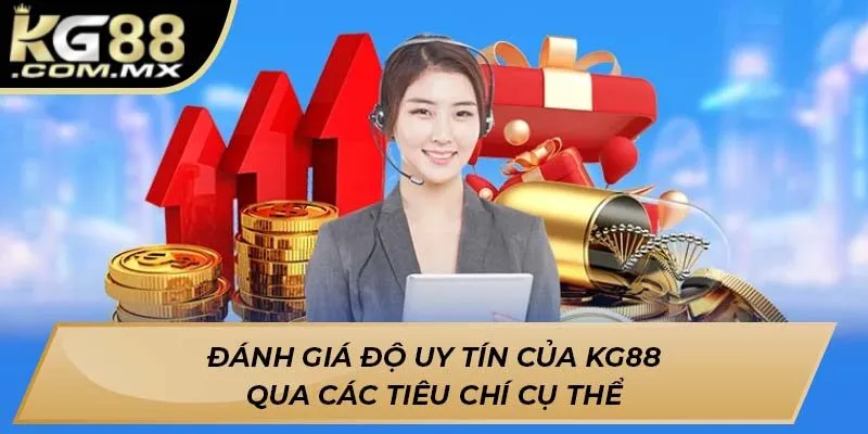 Đánh giá độ uy tín của KG88 qua các tiêu chí cụ thể