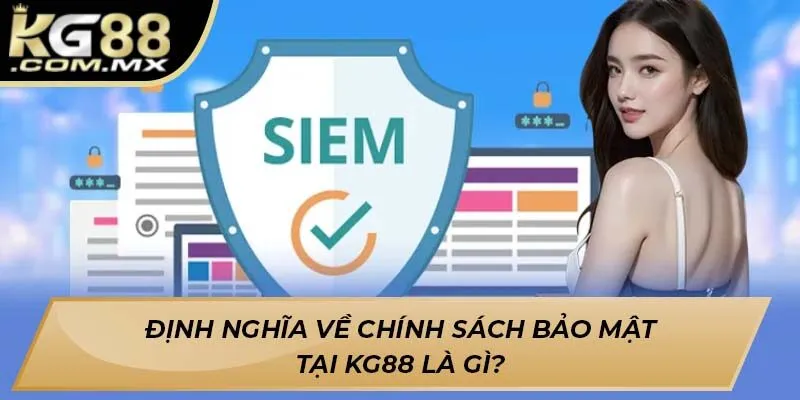 Định nghĩa về chính sách bảo mật tại Kg88 là gì? Định nghĩa về chính sách bảo mật tại Kg88 là gì?