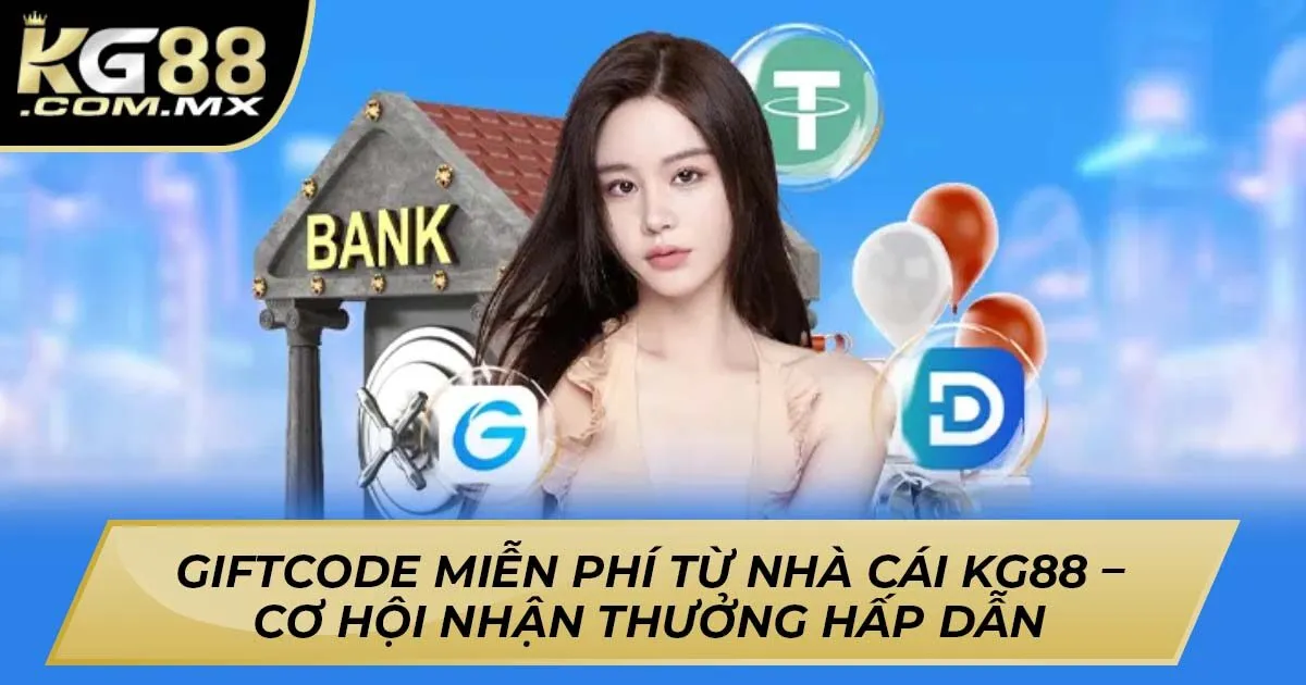 Giftcode Miễn Phí Từ Nhà Cái KG88 – Cơ Hội Nhận Thưởng Hấp Dẫn