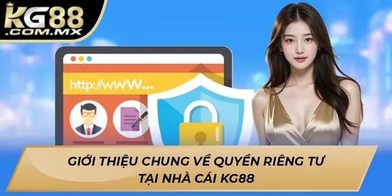 Giới thiệu chung về quyền riêng tư tại nhà cái Kg88 Giới thiệu chung về quyền riêng tư tại nhà cái Kg88