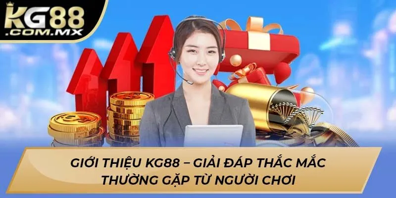 Giới thiệu Kg88 – Giải đáp thắc mắc thường gặp từ người chơi Giới thiệu Kg88 – Giải đáp thắc mắc thường gặp từ người chơi