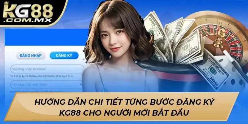 Hướng dẫn chi tiết từng bước đăng ký KG88 cho người mới bắt đầu