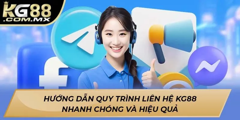 Hướng dẫn quy trình liên hệ Kg88 nhanh chóng và hiệu quả Hướng dẫn quy trình liên hệ Kg88 nhanh chóng và hiệu quả