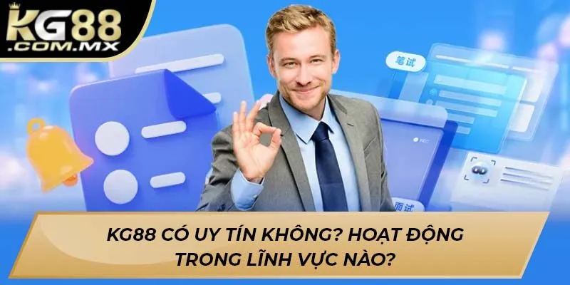 KG88 có uy tín không? Hoạt động trong lĩnh vực nào?