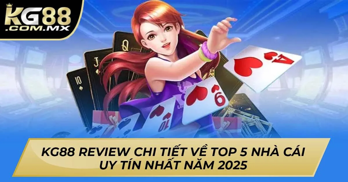 KG88 Review Chi Tiết Về Top 5 Nhà Cái Uy Tín Nhất Năm 2025