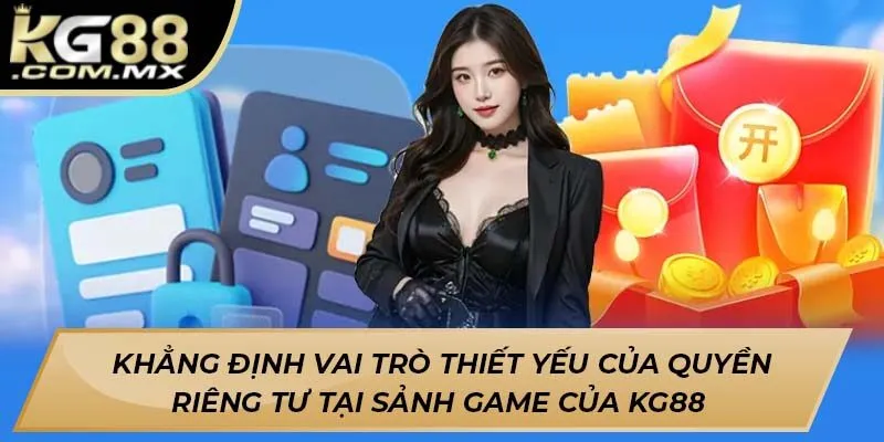 Khẳng định vai trò thiết yếu của quyền riêng tư tại sảnh game của Kg88 Khẳng định vai trò thiết yếu của quyền riêng tư tại sảnh game của Kg88