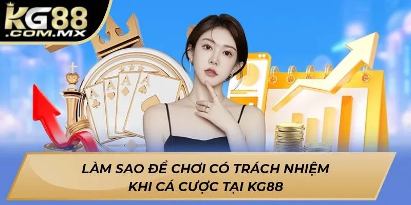 Làm sao để chơi có trách nhiệm khi cá cược tại Kg88 Làm sao để chơi có trách nhiệm khi cá cược tại Kg88