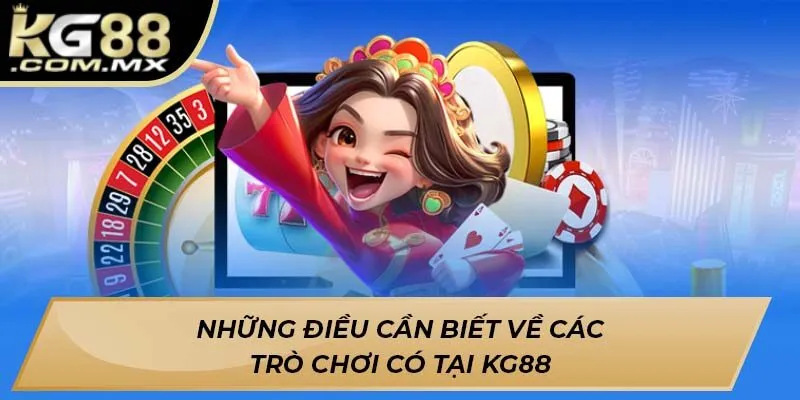 Những điều cần biết về các trò chơi có tại Kg88