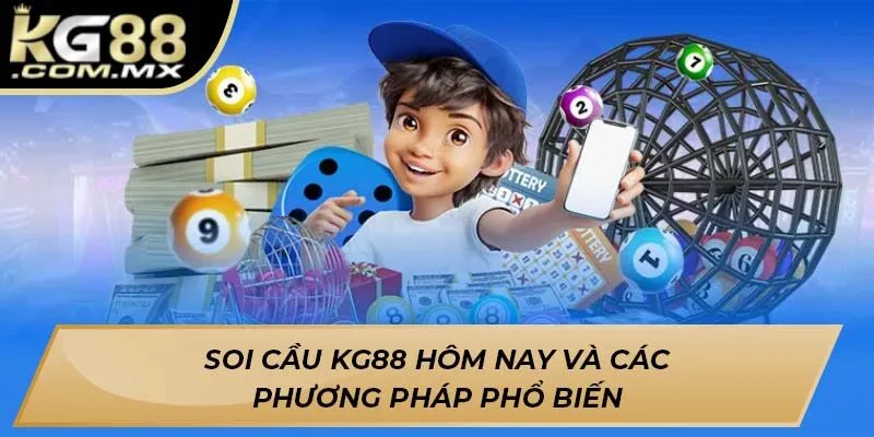 Soi cầu Kg88 hôm nay và các phương pháp phổ biến