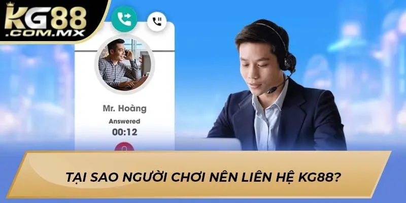 Tại sao người chơi nên liên hệ Kg88? Tại sao người chơi nên liên hệ Kg88?