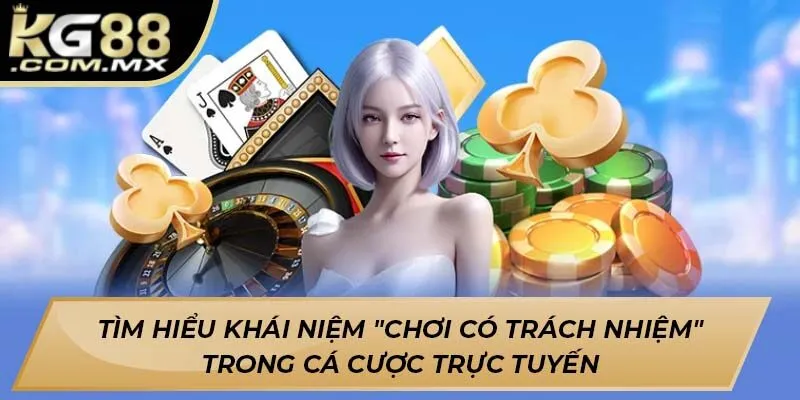 Tìm hiểu khái niệm "chơi có trách nhiệm" trong cá cược trực tuyến Tìm hiểu khái niệm "chơi có trách nhiệm" trong cá cược trực tuyến