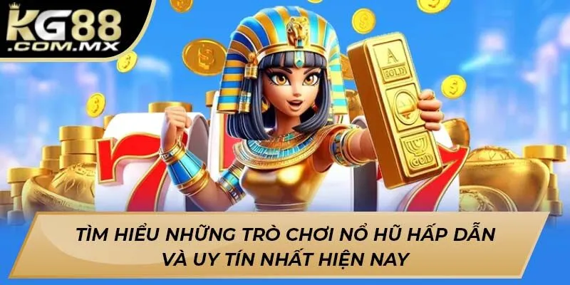 Tìm hiểu những trò chơi nổ hũ hấp dẫn và uy tín nhất hiện nay Tìm hiểu những trò chơi nổ hũ hấp dẫn và uy tín nhất hiện nay
