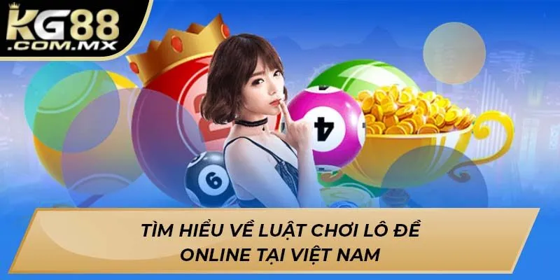 Tìm hiểu về luật chơi lô đề online tại Việt Nam