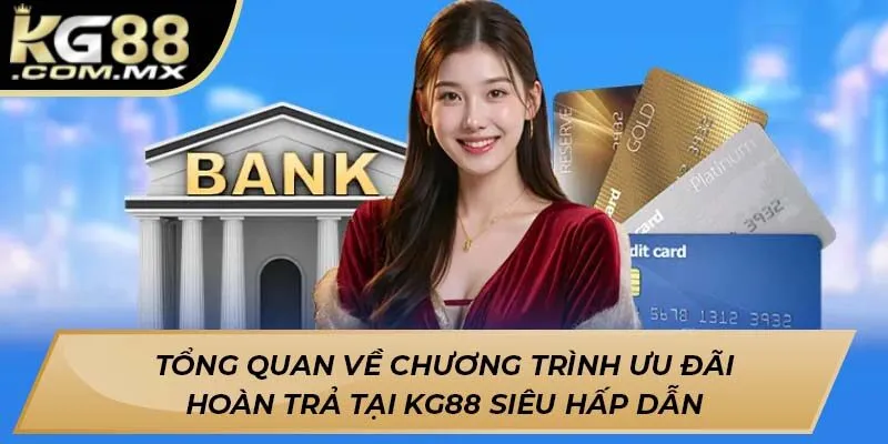 Tổng quan về chương trình ưu đãi hoàn trả tại Kg88 siêu hấp dẫn