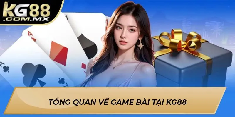 Tổng quan về game bài tại KG88 Tổng quan về game bài tại KG88