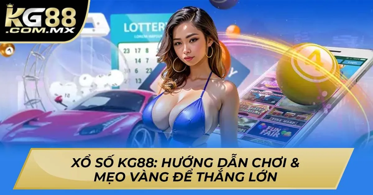 Xổ Số KG88 – Hướng Dẫn Chơi & Mẹo Vàng Để Thắng Lớn